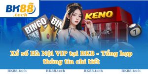 Xổ số Hà Nội VIP tại BK8 - Tổng hợp thông tin chi tiết