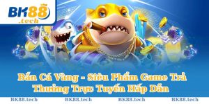 Bắn Cá Vàng - Siêu Phẩm Game Trả Thưởng Trực Tuyến Hấp Dẫn