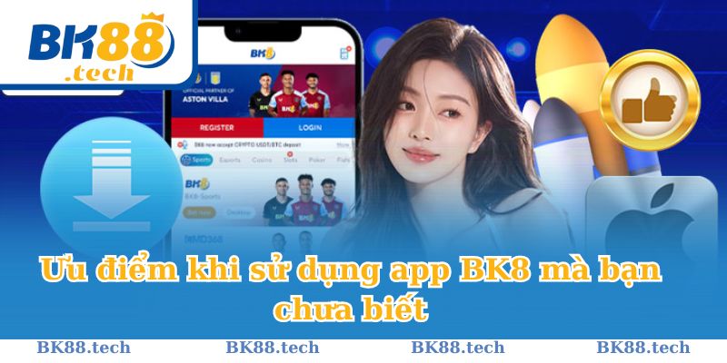 Ưu điểm khi sử dụng app BK8 mà bạn chưa biết