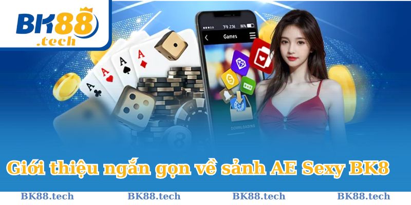 Giới thiệu về sảnh AE Sexy tại nhà cái BK8 hiện nay 