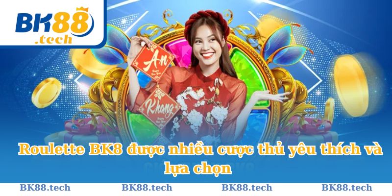 Roulette BK8 được nhiều cược thủ yêu thích và lựa chọn