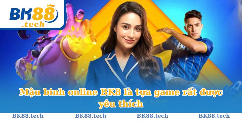 Mậu binh online BK8 là tựa game rất được yêu thích