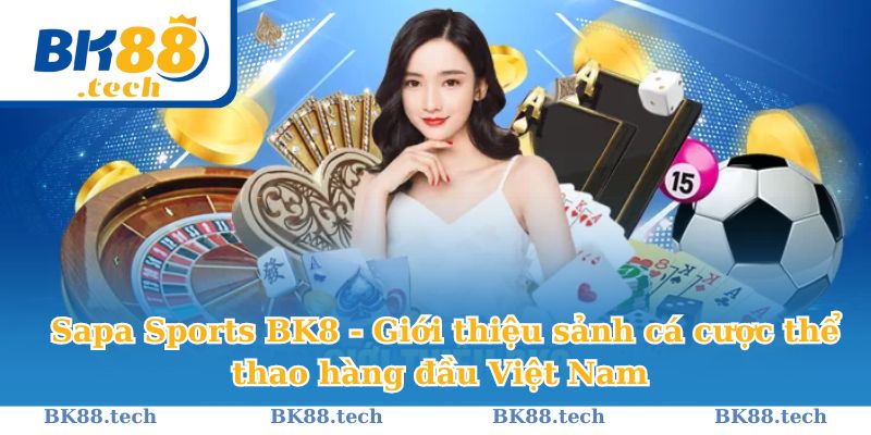 Sapa Sports BK8 - Giới thiệu sảnh cá cược thể thao hàng đầu Việt Nam