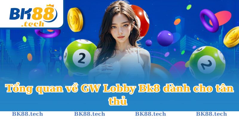 Tổng quan về GW Lobby Bk8 dành cho tân thủ