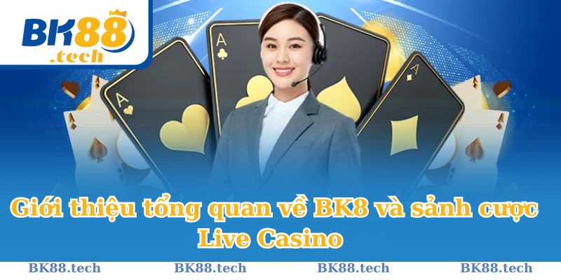 Tổng quan về Live Casino BK8