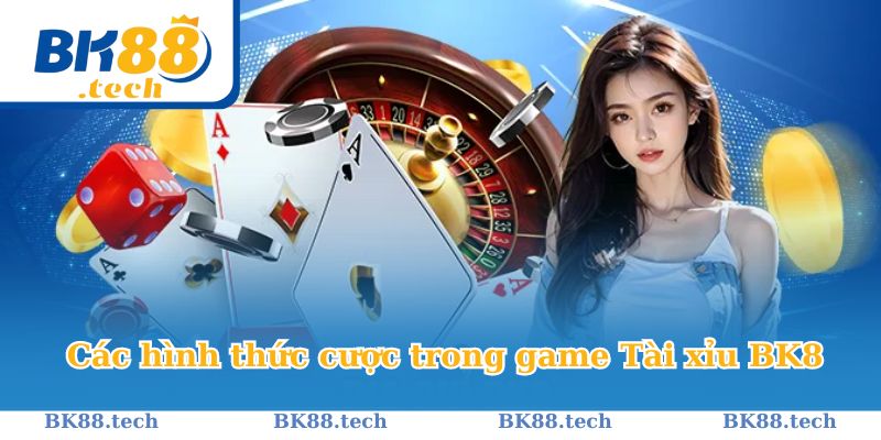 Hình thức chơi game Tài Xỉu tại BK8