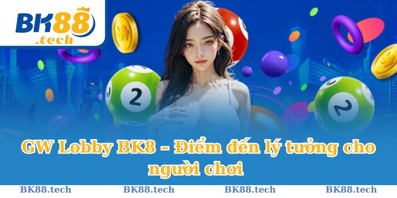 GW Lobby BK8 – Điểm đến lý tưởng cho người chơi