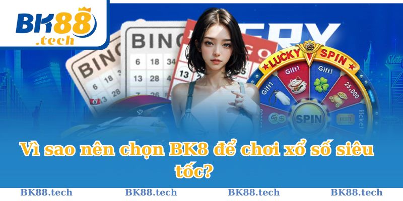 Vì sao nên chọn BK8 để chơi xổ số siêu tốc?