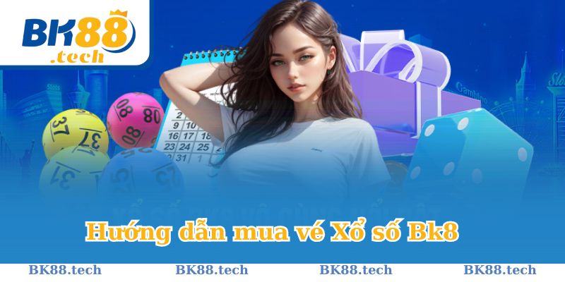 Chỉ dẫn mua vé Xổ số Bk8, chấp nhận nhiều phương thức thanh toán