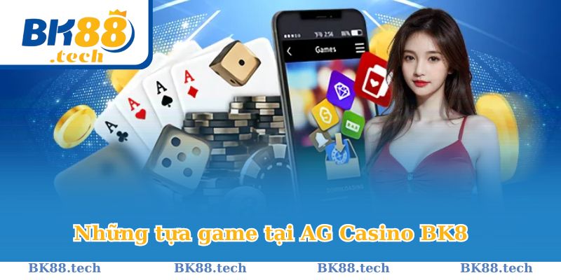 Những tựa game đỉnh cao được trải nghiệm tại AG Casino BK8