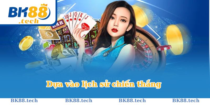 Có thể dựa vào lịch sử thắng để chọn kết quả