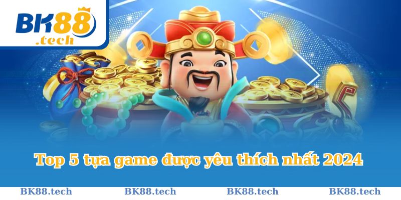 Giới thiệu Bk8 với top 5 tựa game được yêu thích nhất 2024