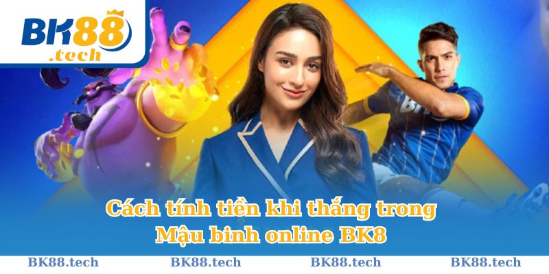 Cách tính tiền khi thắng game Mậu Binh tại BK8