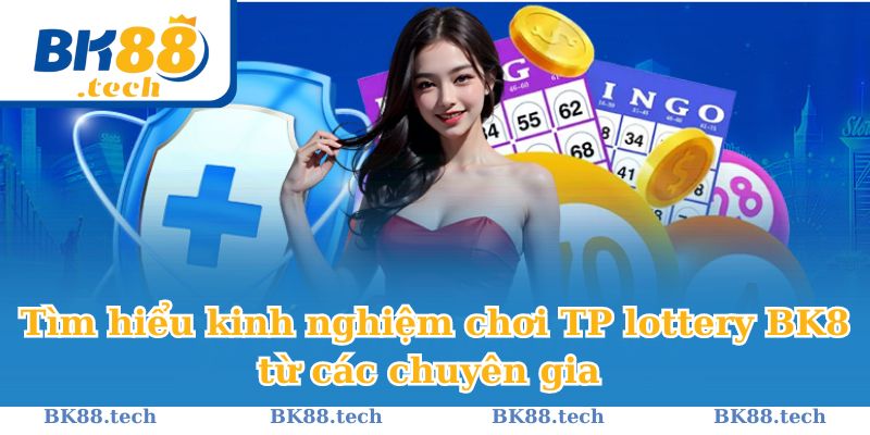 Tìm hiểu kinh nghiệm chơi TP lottery BK8 từ các chuyên gia