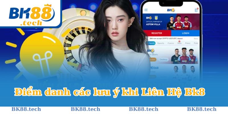 Điểm danh các lưu ý khi Liên Hệ BK8 Bk8