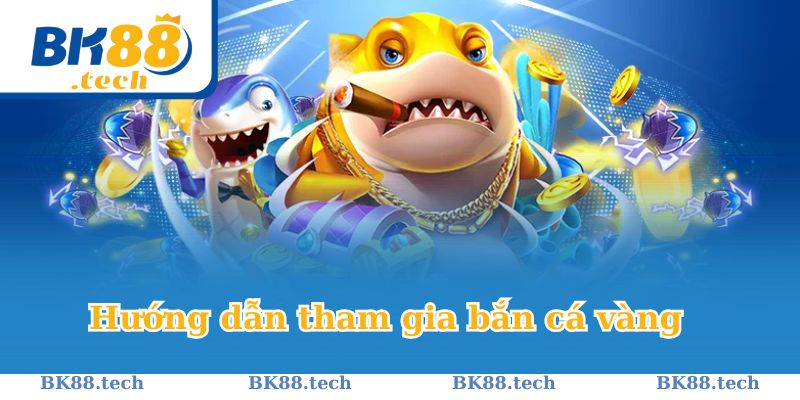 Hướng dẫn tham gia bắn cá vàng