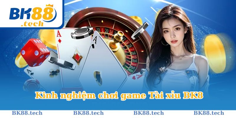 Những kinh nghiệm chơi Tài Xỉu được BK8 tổng hợp