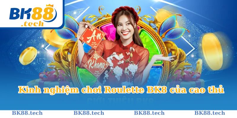 Kinh nghiệm tham gia Roulette BK8 được chuyên gia truyền lại