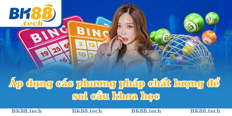 Áp dụng các phương pháp chất lượng để soi cầu khoa học