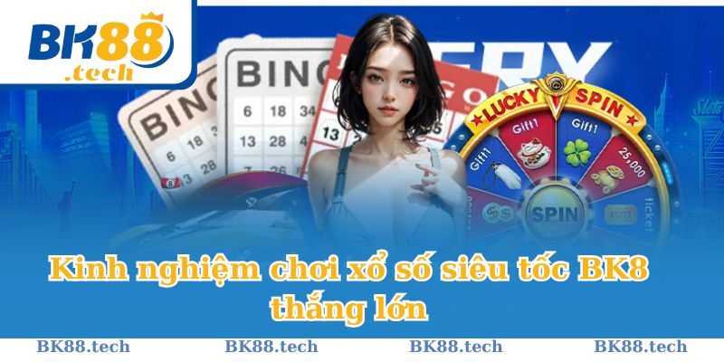 Kinh nghiệm chơi xổ số siêu tốc BK8 thắng lớn