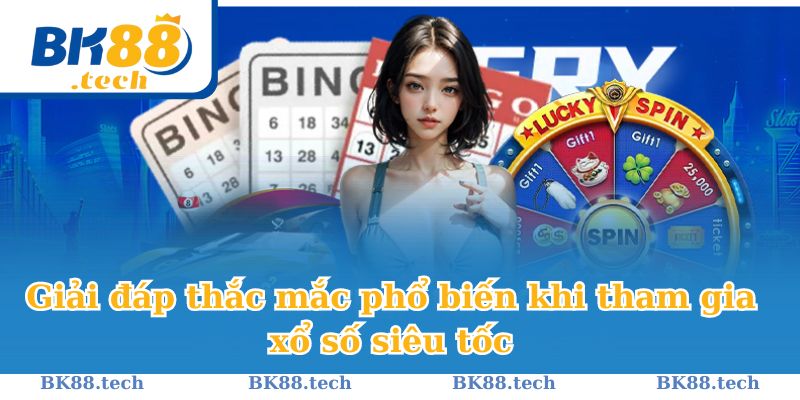 Giải đáp thắc mắc phổ biến khi tham gia xổ số siêu tốc