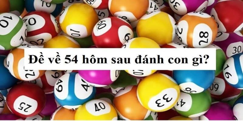 Khám phá sâu hơn về số 54 trong lô đề